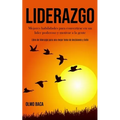 Liderazgo: Mejores habilidades para convertirse en un líder poderoso y motivar a la gente (Libro de liderazgo para una mejor toma de decisiones y éxit