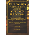 Eulogies For Those We Lost To Sudden Illness: Writing Guidelines, Examples, and Templates