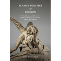 Plato's Politics of Passion: Erôs, Thumos, and Socratic Self-Knowledge in the Charmides, Republic, and Symposium