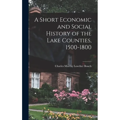 A Short Economic and Social History of the Lake Counties, 1500-1800
