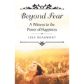 Beyond Fear: A Witness to the Power of Happiness
