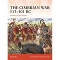 The Cimbrian War 113-101 BC: The Rise of Caius Marius