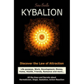 Kybalion: Discover the Law of the Attraction: life purpose, work, development, money, home, health, friends, romance and more...