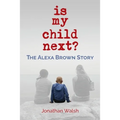 Is My Child Next?: The Alexa Brown Story