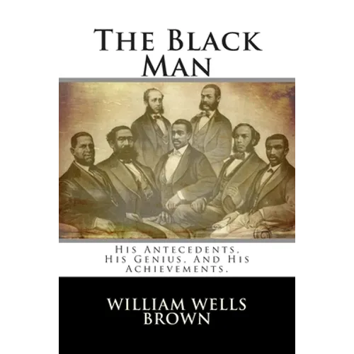 The Black Man: His Antecedents, His Genius, And His Achievements.