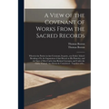 A View of the Covenant of Works From the Sacred Records: Wherein the Parties in That Covenant, Its Parts...our Father Adam's Breaking of It, the Imput