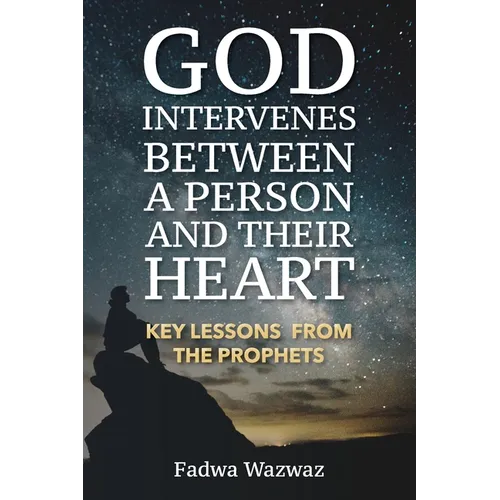 God Intervenes Between a Person and Their Heart: Key Lessons from the Prophets