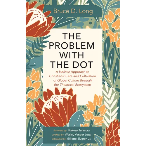 The Problem with the Dot: A Holistic Approach to Christians' Care and Cultivation of Global Culture Through the Theatrical Ecosystem