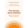 The Anxiety Reset Method: Master Your Anxious Mind in 12 Weeks