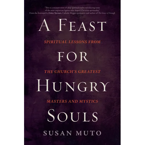 A Feast for Hungry Souls: Spiritual Lessons from the Church's Greatest Masters and Mystics