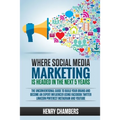Where Social Media Marketing is Headed in the Next 5 Years: The Unconventional Guide to Build your Brand and Become an Expert Influencer Using Faceboo