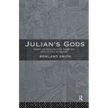 Julian's Gods: Religion and Philosophy in the Thought and Action of Julian the Apostate