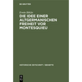 Die Idee Einer Altgermanischen Freiheit VOR Montesquieu: Fragmente Aus Der Geschichte Politischer Freiheitsbestrebungen in Deutschland, England Und Fr