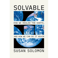 Solvable: How We Healed the Earth, and How We Can Do It Again