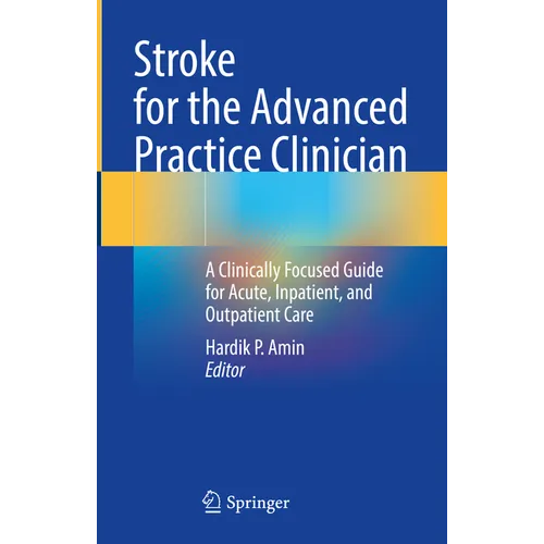 Stroke for the Advanced Practice Clinician: A Clinically Focused Guide for Acute, Inpatient, and Outpatient Care