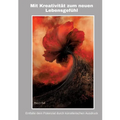 Mit Kreativität zum neuen Lebensgefühl: Entfalte dein Potenzial durch künstlerischen Ausdruck