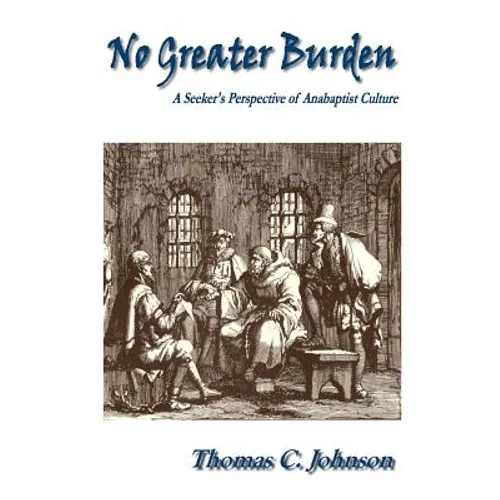 No Greater Burden: A Seeker's Perspecive of Anabaptist Culture