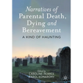 Narratives of Parental Death, Dying and Bereavement: A Kind of Haunting