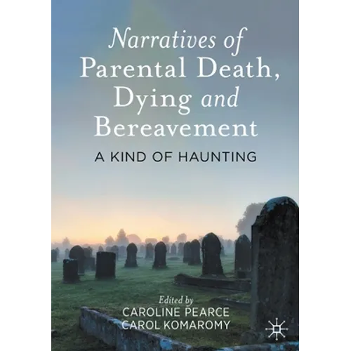 Narratives of Parental Death, Dying and Bereavement: A Kind of Haunting