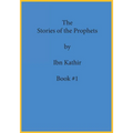 The Stories of the Prophets by Ibn Kathir: Book Series Volume (#1)