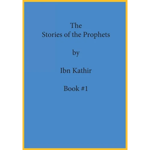 The Stories of the Prophets by Ibn Kathir: Book Series Volume (#1)