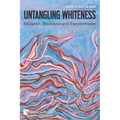 Untangling Whiteness: Education, Resistance and Transformation
