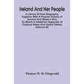Ireland And Her People; A Library Of Irish Biography, Together With A Popular History Of Ancient And Modern Erin, To Which Is Added An Appendix Of Cop