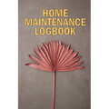 Home Maintenance LogBook: Amazing Gift Forr Homeowners Handyman Tracker To Keep Record of Maintenance for Date, Phone, Sketch Detail, System Appliance