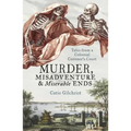Murder, Misadventure and Miserable Ends: Tales from a Colonial Coroner's Court
