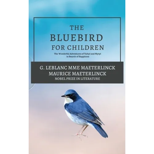 The Blue Bird for Children: The Wonderful Adventures of Tyltyl and Mytyl in Search of Happiness