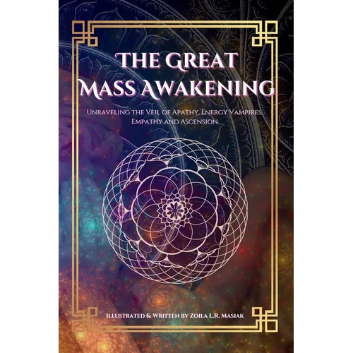 The Great Mass Awakening: Unraveling the Veil of Apathy, Energy Vampire, Empathy and Ascension