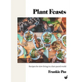 Plant Feasts: Recipes for Slow Living in a Fast-Paced World
