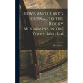 Lewis and Clark's Journal to the Rocky Mountains in the Years 1804, -5, -6