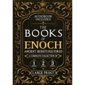 The Books of Enoch, Ancient Secrets Restored: A Complete Collection of 1, 2, and 3 Enoch with Illustrated Commentary, Apocryphal Texts, and Exclusive