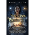 Protección psíquica: Guía de autodefensa espiritual para la protección angélica, el karma, la limpieza del alma, la curación del aura y la defensa con