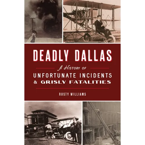 Deadly Dallas: A History of Unfortunate Incidents & Grisly Fatalities