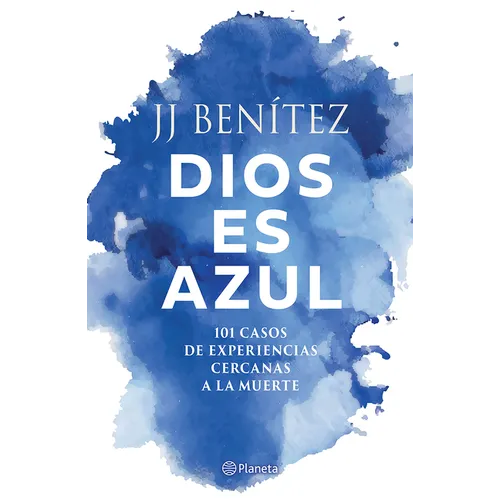 Dios Es Azul: 101 Casos de Experiencias Ceranas a la Muerte / God Is Blue: 101 Cases of Near-Death Experiences