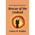 Rescue of the Undead: My Life Among the Undead: Book 10