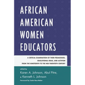 African American Women Educators: A Critical Examination of Their Pedagogies, Educational Ideas, and Activism from the Nineteenth to the Mid-twentieth