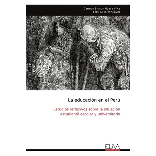 La educación en el Perú: Estudios reflexivos sobre la situación estudiantil escolar y universitario