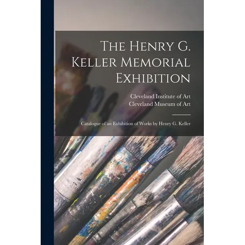 The Henry G. Keller Memorial Exhibition; Catalogue of an Exhibition of Works by Henry G. Keller