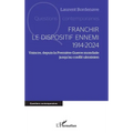 Franchir le dispositif ennemi 1914-2024: Vaincre, depuis la Première Guerre mondiale jusqu'au conflit ukrainien