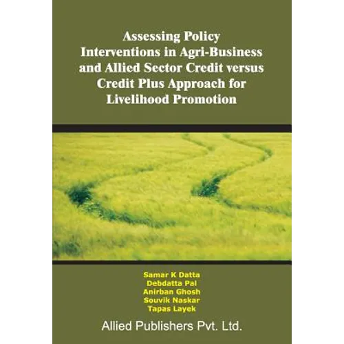 Assessing Policy Interventions in Agri-Business and Allied Sector Credit Versus Credit Plus Approach for Livelihood Promotion