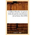 L'Affaire Dreyfus. Le Procès Zola Devant La Cour d'Assises de la Seine (Éd.1898)