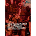 Downtown Revitalisation and Delta Blues in Clarksdale, Mississippi: Lessons for Small Cities and Towns