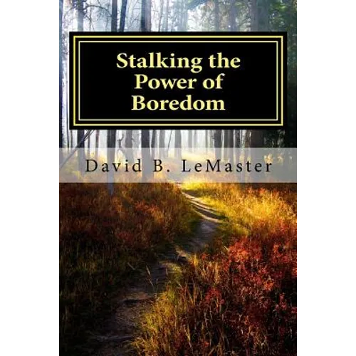 Stalking the Power of Boredom: Finding and following the Yellow Brick Road of your life