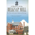 A History of the Belknap Mill: The Pride of Laconia's Industrial Heritage