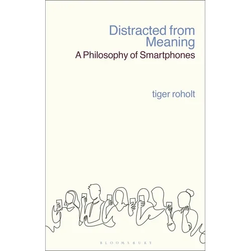 Distracted from Meaning: A Philosophy of Smartphones