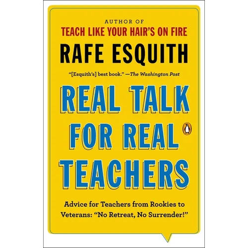 Real Talk for Real Teachers: Advice for Teachers from Rookies to Veterans: No Retreat, No Surrender!