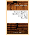 Exercices d'Algèbre. Questions Relatives Au Premier Degré (Éd.1862)